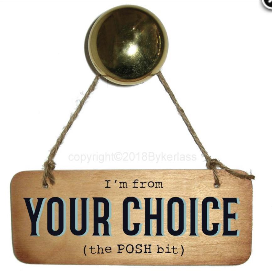 I’m from YOUR CHOICE ‘The Posh Bit’ Wooden Sign - Daisy Mae Boutique