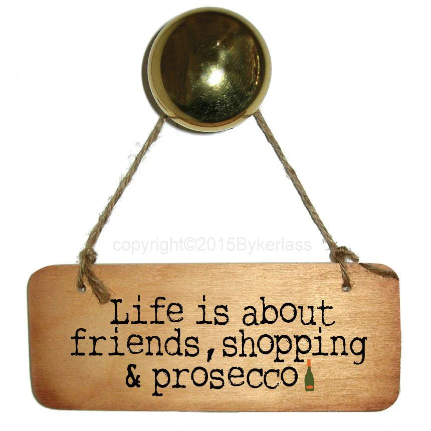 Life Is About Friends, Shopping & Prosecco Wooden Sign - Daisy Mae Boutique