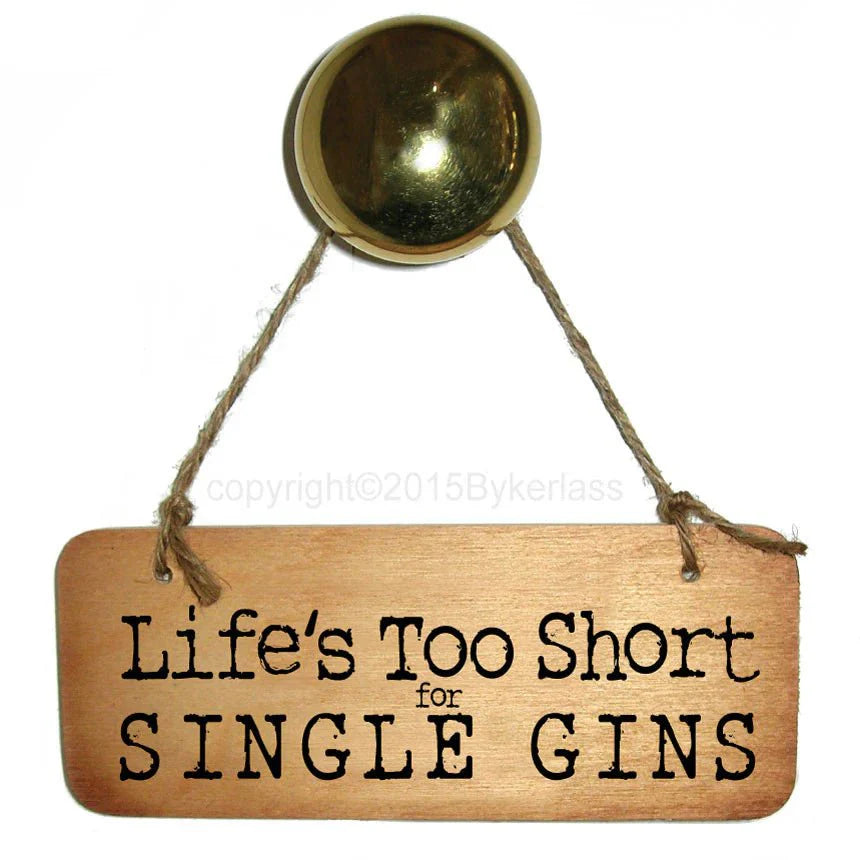 Life's Too Short For Single Gins Wooden Sign - Daisy Mae Boutique